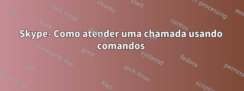 Skype- Como atender uma chamada usando comandos