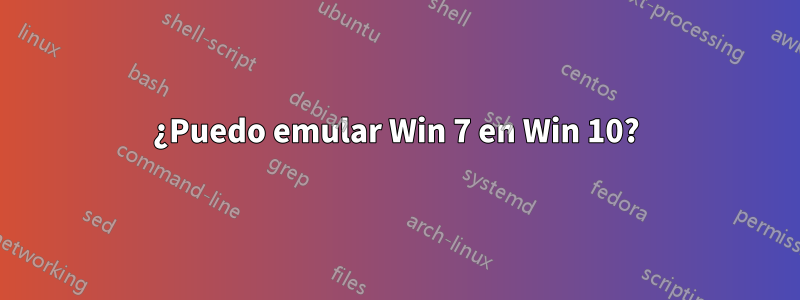 ¿Puedo emular Win 7 en Win 10?