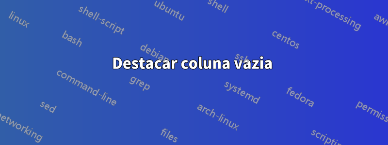 Destacar coluna vazia