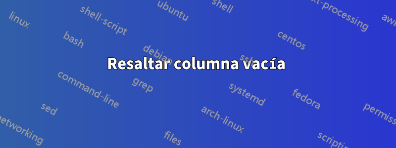 Resaltar columna vacía