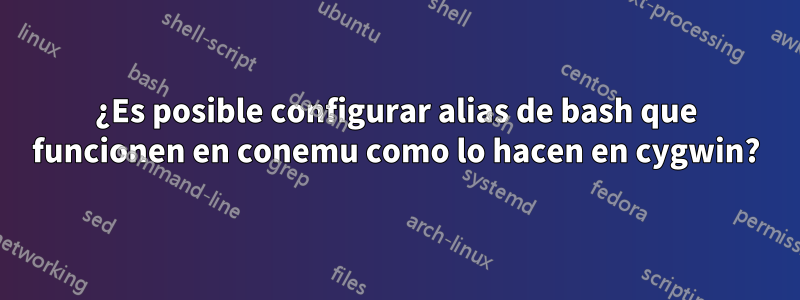 ¿Es posible configurar alias de bash que funcionen en conemu como lo hacen en cygwin?