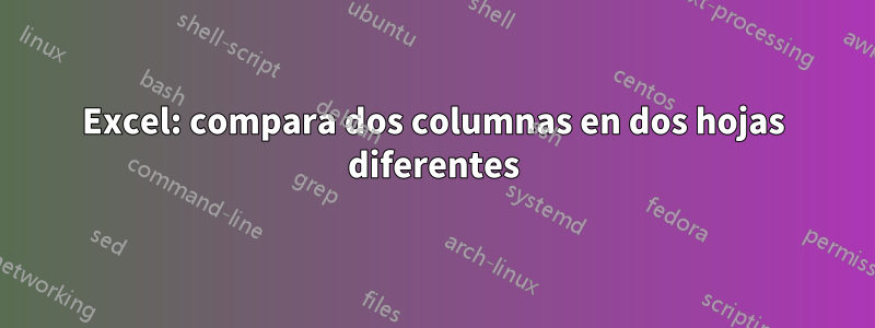 Excel: compara dos columnas en dos hojas diferentes