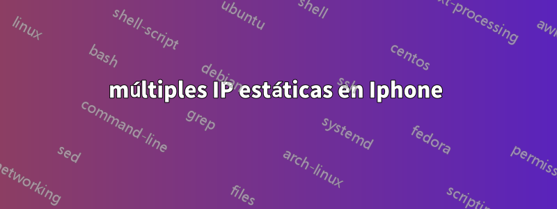 múltiples IP estáticas en Iphone