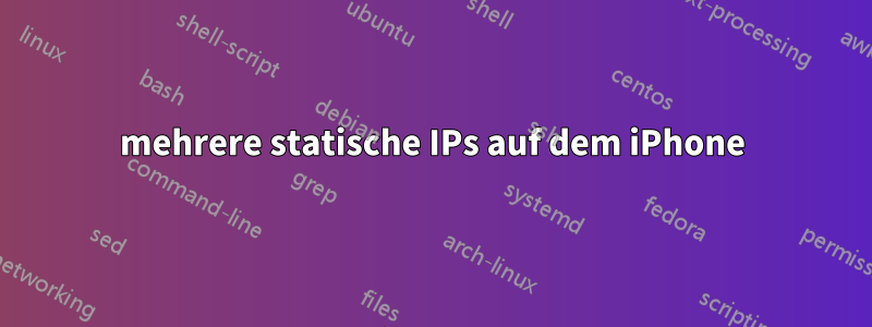 mehrere statische IPs auf dem iPhone