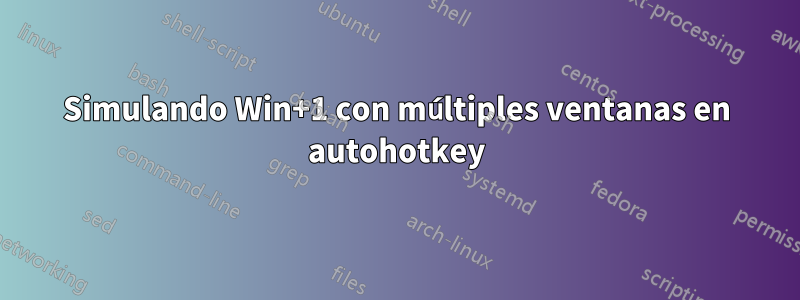 Simulando Win+1 con múltiples ventanas en autohotkey