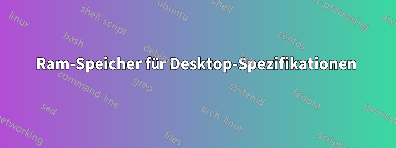 Ram-Speicher für Desktop-Spezifikationen