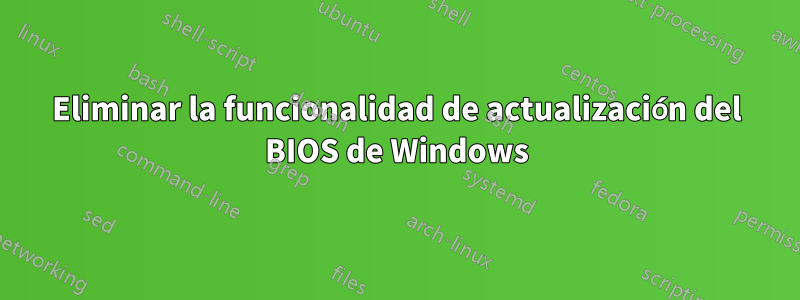 Eliminar la funcionalidad de actualización del BIOS de Windows