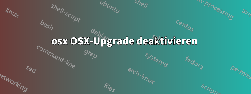 osx OSX-Upgrade deaktivieren