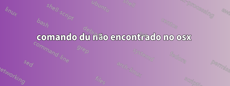 comando du não encontrado no osx