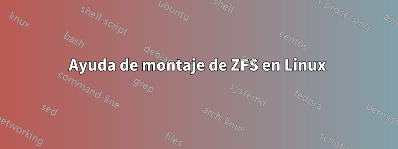 Ayuda de montaje de ZFS en Linux