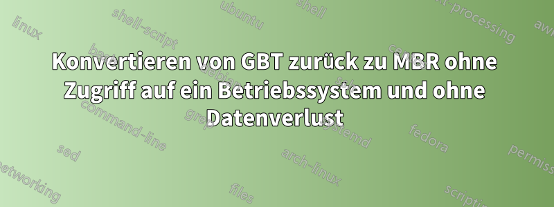 Konvertieren von GBT zurück zu MBR ohne Zugriff auf ein Betriebssystem und ohne Datenverlust