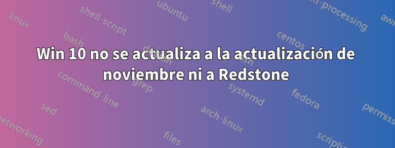 Win 10 no se actualiza a la actualización de noviembre ni a Redstone