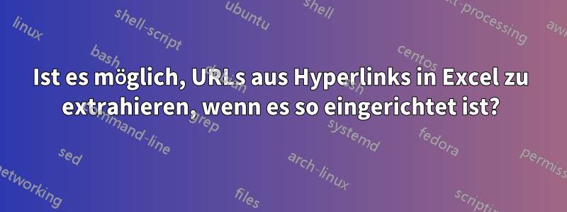 Ist es möglich, URLs aus Hyperlinks in Excel zu extrahieren, wenn es so eingerichtet ist?