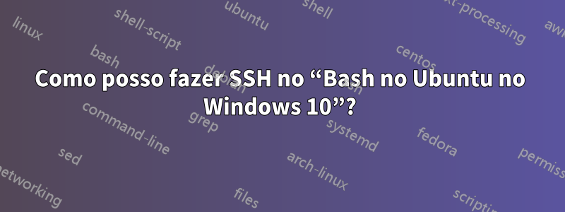 Como posso fazer SSH no “Bash no Ubuntu no Windows 10”?