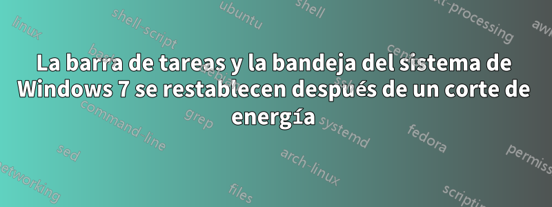 La barra de tareas y la bandeja del sistema de Windows 7 se restablecen después de un corte de energía