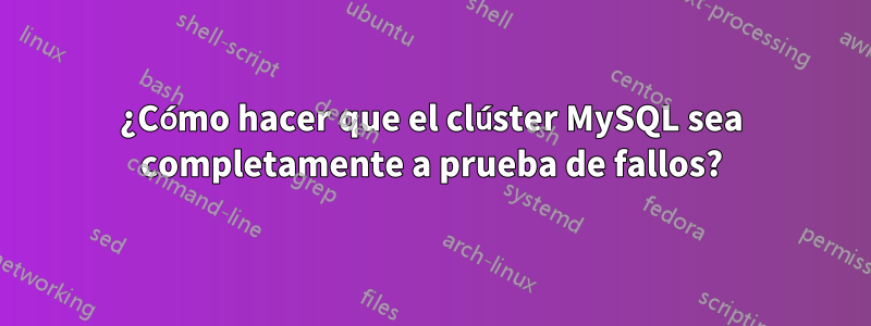 ¿Cómo hacer que el clúster MySQL sea completamente a prueba de fallos?