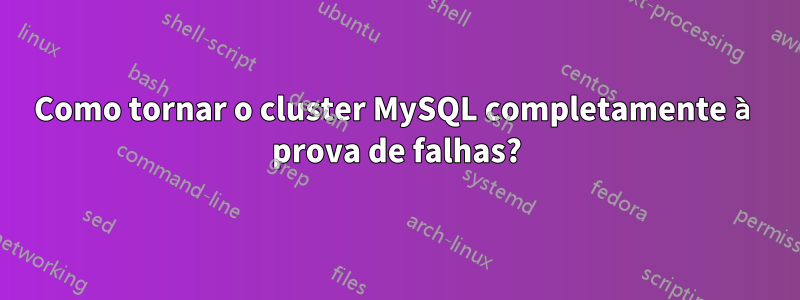 Como tornar o cluster MySQL completamente à prova de falhas?