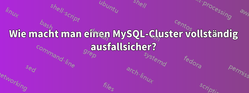 Wie macht man einen MySQL-Cluster vollständig ausfallsicher?