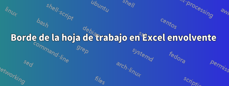 Borde de la hoja de trabajo en Excel envolvente