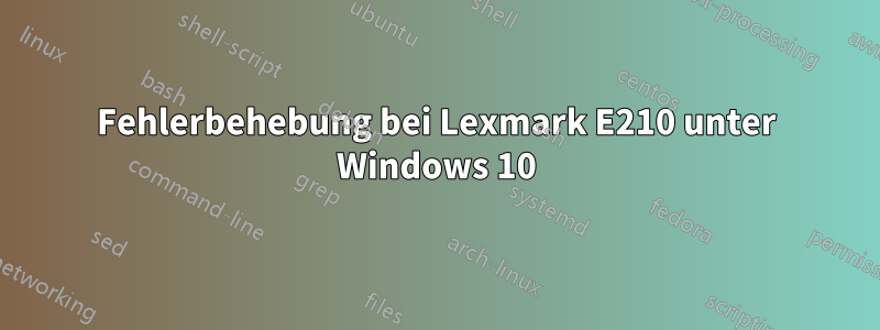 Fehlerbehebung bei Lexmark E210 unter Windows 10