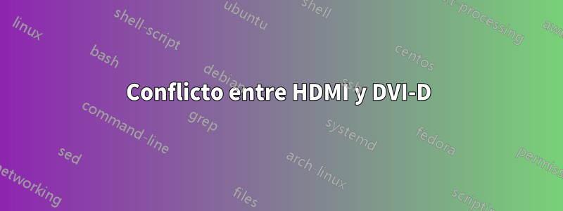 Conflicto entre HDMI y DVI-D