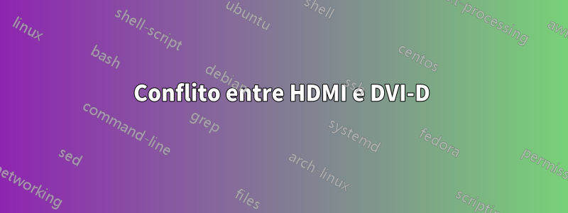 Conflito entre HDMI e DVI-D