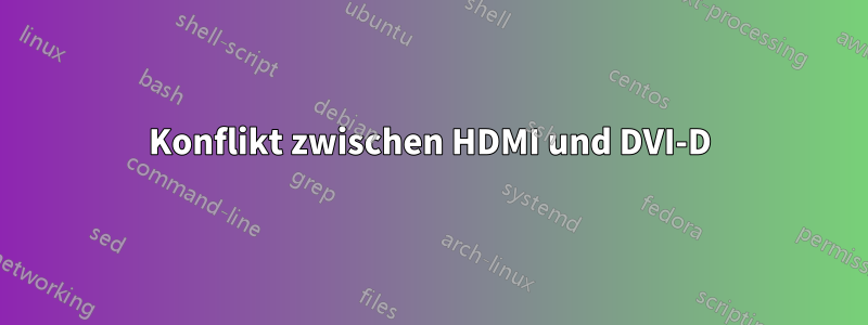 Konflikt zwischen HDMI und DVI-D