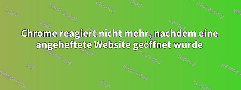 Chrome reagiert nicht mehr, nachdem eine angeheftete Website geöffnet wurde