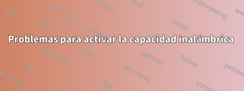 Problemas para activar la capacidad inalámbrica