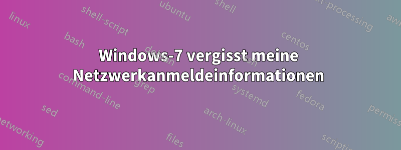 Windows-7 vergisst meine Netzwerkanmeldeinformationen