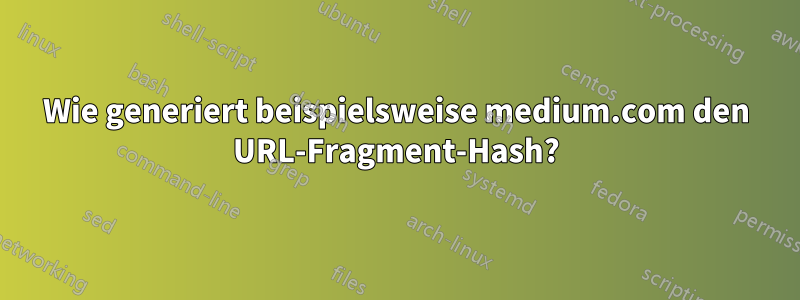 Wie generiert beispielsweise medium.com den URL-Fragment-Hash?