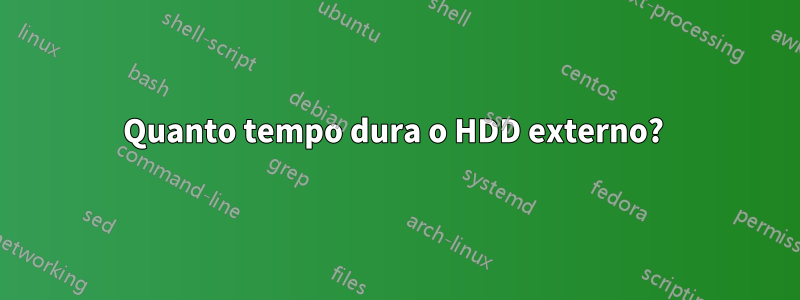 Quanto tempo dura o HDD externo? 