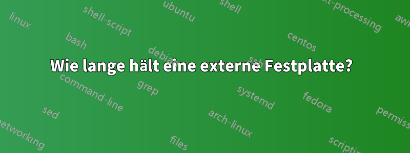 Wie lange hält eine externe Festplatte? 