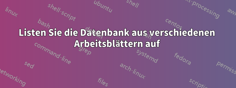 Listen Sie die Datenbank aus verschiedenen Arbeitsblättern auf