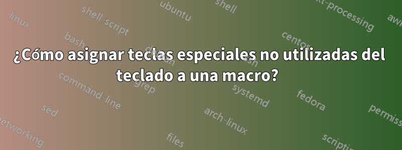 ¿Cómo asignar teclas especiales no utilizadas del teclado a una macro? 