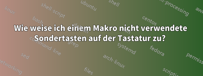 Wie weise ich einem Makro nicht verwendete Sondertasten auf der Tastatur zu? 