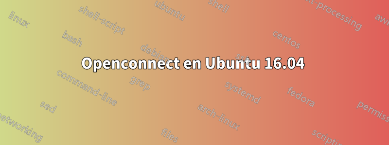 Openconnect en Ubuntu 16.04