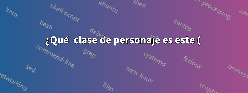 ¿Qué clase de personaje es este (