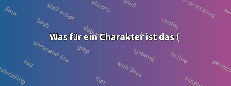 Was für ein Charakter ist das (