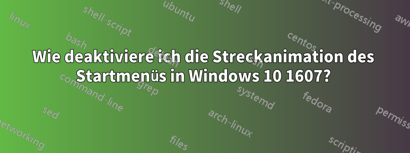 Wie deaktiviere ich die Streckanimation des Startmenüs in Windows 10 1607?