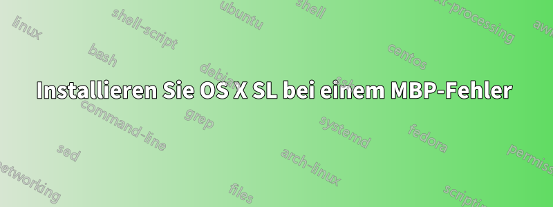 Installieren Sie OS X SL bei einem MBP-Fehler