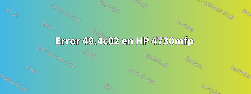 Error 49.4c02 en HP 4730mfp