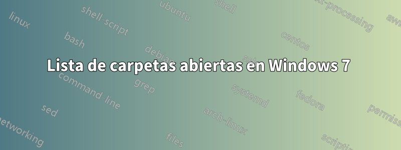 Lista de carpetas abiertas en Windows 7