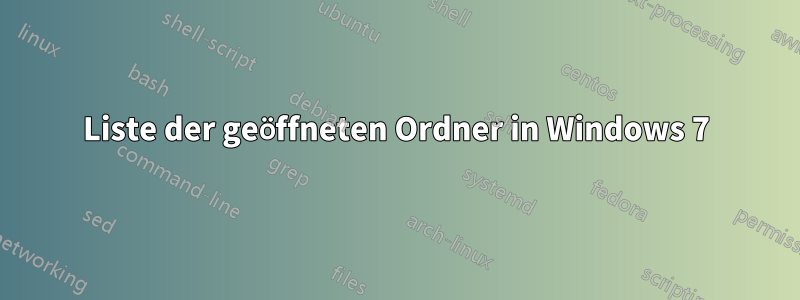 Liste der geöffneten Ordner in Windows 7