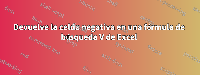 Devuelve la celda negativa en una fórmula de búsqueda V de Excel