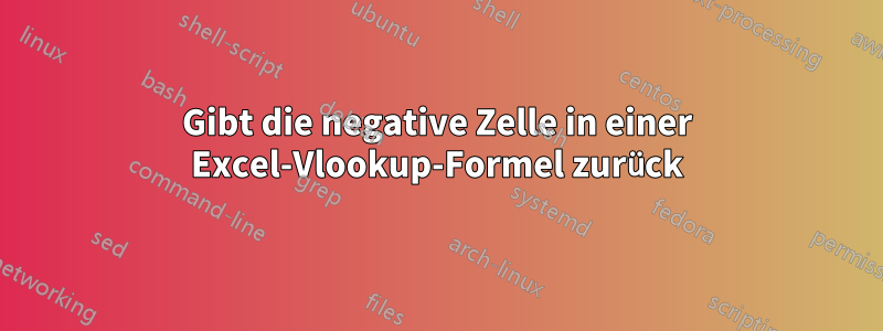 Gibt die negative Zelle in einer Excel-Vlookup-Formel zurück