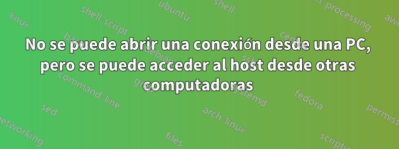 No se puede abrir una conexión desde una PC, pero se puede acceder al host desde otras computadoras