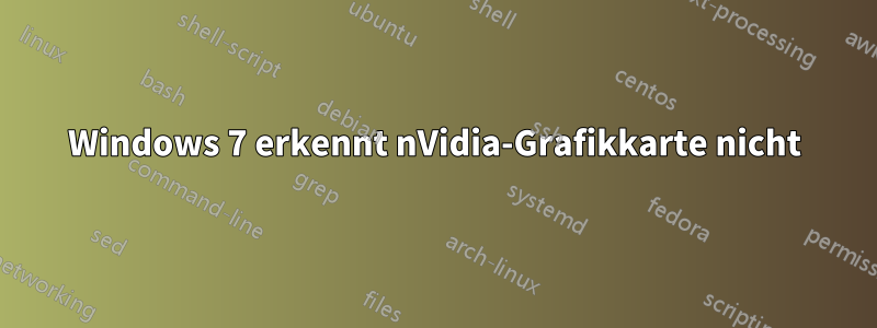 Windows 7 erkennt nVidia-Grafikkarte nicht