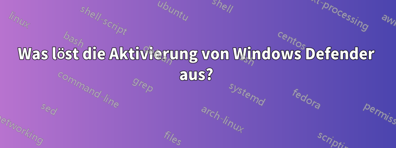 Was löst die Aktivierung von Windows Defender aus?