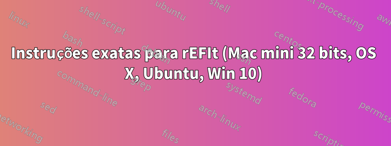 Instruções exatas para rEFIt (Mac mini 32 bits, OS X, Ubuntu, Win 10)